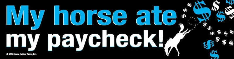 HHP Bumpersticker: My Horse Ate My Paycheck