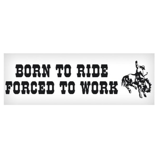 Born To Ride, Forced to Work Sticker