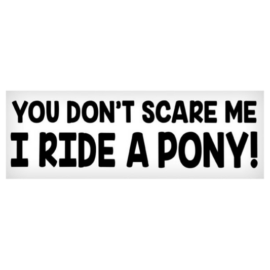You Don't Scare Me, I Ride a Pony Sticker