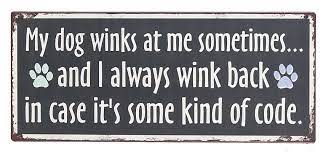 My Dog Winks At Me Sometimes Sign