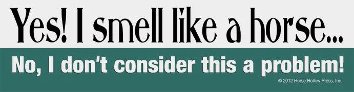 HHP Bumpersticker: Yes, I Smell Like A Horse