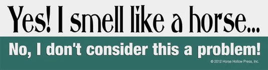 HHP Bumpersticker: Yes, I Smell Like A Horse